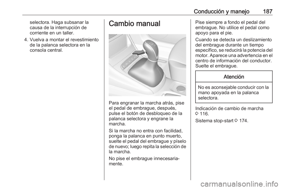 OPEL ASTRA K 2019.5 Manual de Instrucciones (in Spanish) Conducción y manejo187selectora. Haga subsanar la
causa de la interrupción de
corriente en un taller.
4. Vuelva a montar el revestimiento de la palanca selectora en la
consola central.Cambio manual
OPEL ASTRA K 2019.5 Manual de Instrucciones (in Spanish) Conducción y manejo187selectora. Haga subsanar la
causa de la interrupción de
corriente en un taller.
4. Vuelva a montar el revestimiento de la palanca selectora en la
consola central.Cambio manual