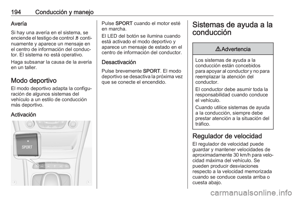 OPEL ASTRA K 2019.5 Manual de Instrucciones (in Spanish) 194Conducción y manejoAveríaSi hay una avería en el sistema, se
enciende el testigo de control b conti‐
nuamente y aparece un mensaje en
el centro de información del conduc‐
tor. El sistema n OPEL ASTRA K 2019.5 Manual de Instrucciones (in Spanish) 194Conducción y manejoAveríaSi hay una avería en el sistema, se
enciende el testigo de control b conti‐
nuamente y aparece un mensaje en
el centro de información del conduc‐
tor. El sistema n