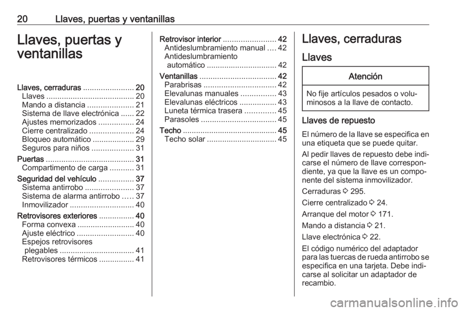OPEL ASTRA K 2019.5 Manual de Instrucciones (in Spanish) 20Llaves, puertas y ventanillasLlaves, puertas y
ventanillasLlaves, cerraduras .......................20
Llaves ........................................ 20
Mando a distancia .....................21
Si OPEL ASTRA K 2019.5 Manual de Instrucciones (in Spanish) 20Llaves, puertas y ventanillasLlaves, puertas y
ventanillasLlaves, cerraduras .......................20
Llaves ........................................ 20
Mando a distancia .....................21
Si