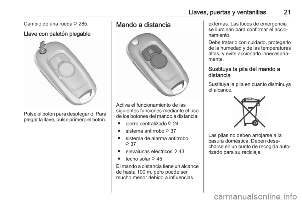 OPEL ASTRA K 2019.5 Manual de Instrucciones (in Spanish) Llaves, puertas y ventanillas21Cambio de una rueda 3 285.
Llave con paletón plegable
Pulse el botón para desplegarlo. Para
plegar la llave, pulse primero el botón.
Mando a distancia
Activa el funci OPEL ASTRA K 2019.5 Manual de Instrucciones (in Spanish) Llaves, puertas y ventanillas21Cambio de una rueda 3 285.
Llave con paletón plegable
Pulse el botón para desplegarlo. Para
plegar la llave, pulse primero el botón.
Mando a distancia
Activa el funci