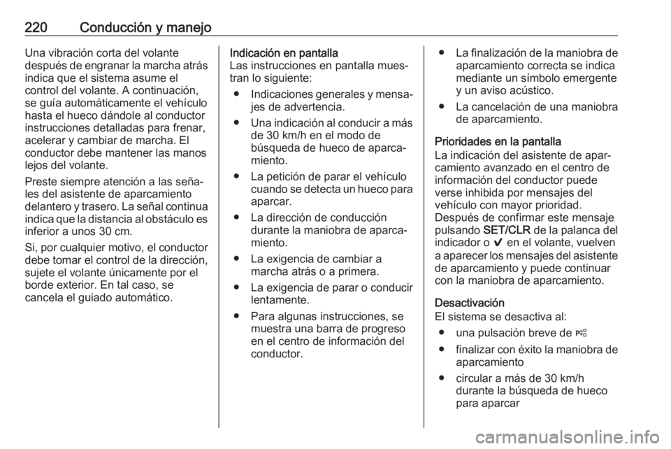 OPEL ASTRA K 2019.5 Manual de Instrucciones (in Spanish) 220Conducción y manejoUna vibración corta del volante
después de engranar la marcha atrás indica que el sistema asume el
control del volante. A continuación, se guía automáticamente el vehícul OPEL ASTRA K 2019.5 Manual de Instrucciones (in Spanish) 220Conducción y manejoUna vibración corta del volante
después de engranar la marcha atrás indica que el sistema asume el
control del volante. A continuación, se guía automáticamente el vehícul