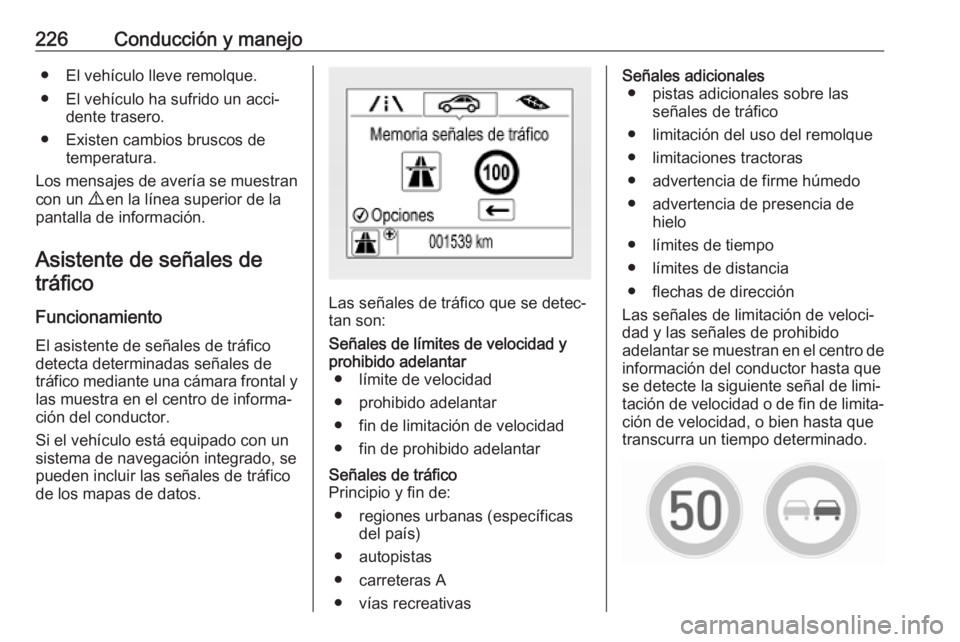 OPEL ASTRA K 2019.5 Manual de Instrucciones (in Spanish) 226Conducción y manejo● El vehículo lleve remolque.
● El vehículo ha sufrido un acci‐ dente trasero.
● Existen cambios bruscos de temperatura.
Los mensajes de avería se muestran con un 9 OPEL ASTRA K 2019.5 Manual de Instrucciones (in Spanish) 226Conducción y manejo● El vehículo lleve remolque.
● El vehículo ha sufrido un acci‐ dente trasero.
● Existen cambios bruscos de temperatura.
Los mensajes de avería se muestran con un 9