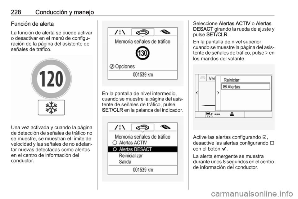 OPEL ASTRA K 2019.5 Manual de Instrucciones (in Spanish) 228Conducción y manejoFunción de alertaLa función de alerta se puede activaro desactivar en el menú de configu‐
ración de la página del asistente de
señales de tráfico.
Una vez activada y cu OPEL ASTRA K 2019.5 Manual de Instrucciones (in Spanish) 228Conducción y manejoFunción de alertaLa función de alerta se puede activaro desactivar en el menú de configu‐
ración de la página del asistente de
señales de tráfico.
Una vez activada y cu