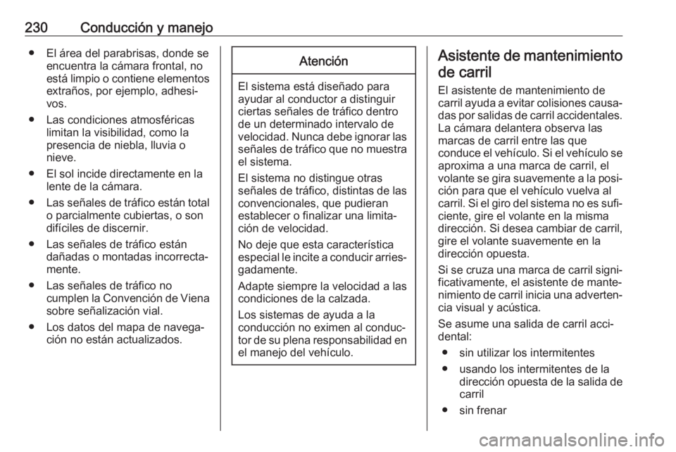 OPEL ASTRA K 2019.5  Manual de Instrucciones (in Spanish) 230Conducción y manejo● El área del parabrisas, donde seencuentra la cámara frontal, no
está limpio o contiene elementos extraños, por ejemplo, adhesi‐
vos.
● Las condiciones atmosféricas 