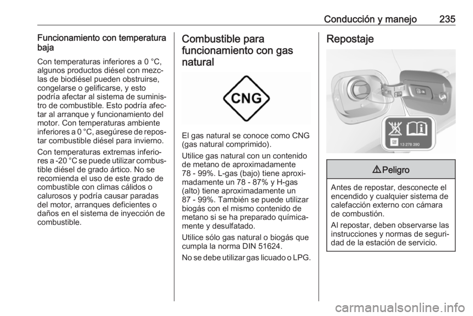 OPEL ASTRA K 2019.5  Manual de Instrucciones (in Spanish) Conducción y manejo235Funcionamiento con temperatura
baja
Con temperaturas inferiores a 0 °C,
algunos productos diésel con mezc‐
las de biodiésel pueden obstruirse,
congelarse o gelificarse, y e