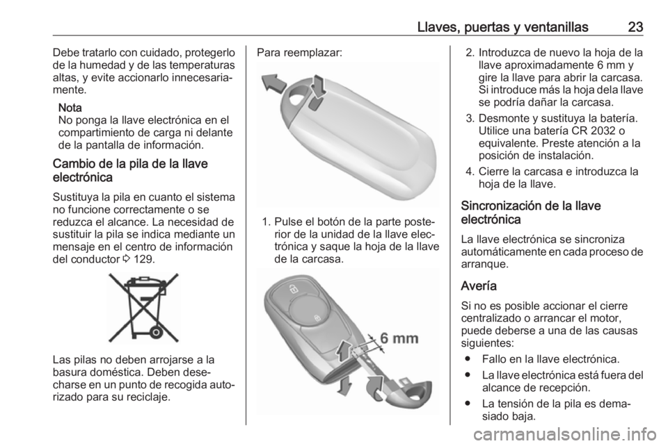 OPEL ASTRA K 2019.5 Manual de Instrucciones (in Spanish) Llaves, puertas y ventanillas23Debe tratarlo con cuidado, protegerlo
de la humedad y de las temperaturas altas, y evite accionarlo innecesaria‐
mente.
Nota
No ponga la llave electrónica en el
compa OPEL ASTRA K 2019.5 Manual de Instrucciones (in Spanish) Llaves, puertas y ventanillas23Debe tratarlo con cuidado, protegerlo
de la humedad y de las temperaturas altas, y evite accionarlo innecesaria‐
mente.
Nota
No ponga la llave electrónica en el
compa