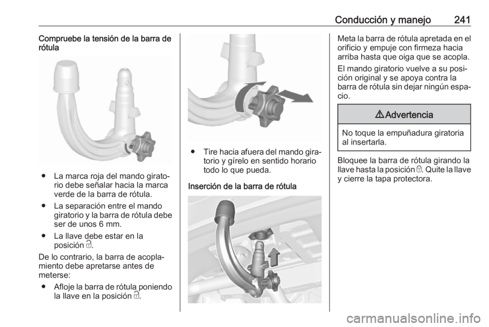 OPEL ASTRA K 2019.5 Manual de Instrucciones (in Spanish) Conducción y manejo241Compruebe la tensión de la barra de
rótula
● La marca roja del mando girato‐
rio debe señalar hacia la marca
verde de la barra de rótula.
● La separación entre el man OPEL ASTRA K 2019.5 Manual de Instrucciones (in Spanish) Conducción y manejo241Compruebe la tensión de la barra de
rótula
● La marca roja del mando girato‐
rio debe señalar hacia la marca
verde de la barra de rótula.
● La separación entre el man