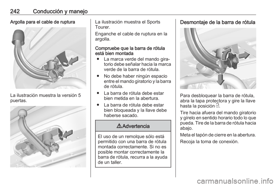 OPEL ASTRA K 2019.5 Manual de Instrucciones (in Spanish) 242Conducción y manejoArgolla para el cable de ruptura
La ilustración muestra la versión 5
puertas.
La ilustración muestra el Sports
Tourer.
Enganche el cable de ruptura en la
argolla.
Compruebe q OPEL ASTRA K 2019.5 Manual de Instrucciones (in Spanish) 242Conducción y manejoArgolla para el cable de ruptura
La ilustración muestra la versión 5
puertas.
La ilustración muestra el Sports
Tourer.
Enganche el cable de ruptura en la
argolla.
Compruebe q