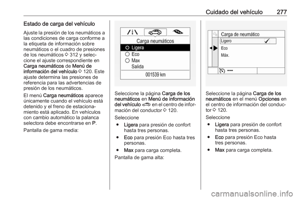 OPEL ASTRA K 2019.5  Manual de Instrucciones (in Spanish) Cuidado del vehículo277Estado de carga del vehículo
Ajuste la presión de los neumáticos a
las condiciones de carga conforme a
la etiqueta de información sobre neumáticos o el cuadro de presiones