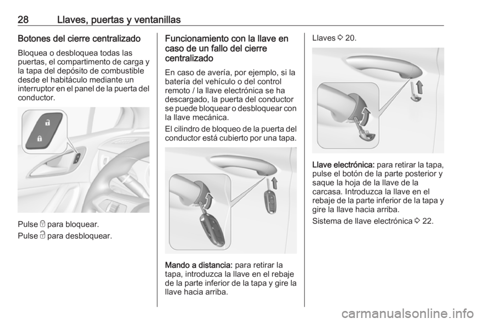 OPEL ASTRA K 2019.5 Manual de Instrucciones (in Spanish) 28Llaves, puertas y ventanillasBotones del cierre centralizadoBloquea o desbloquea todas las
puertas, el compartimento de carga y
la tapa del depósito de combustible
desde el habitáculo mediante un
OPEL ASTRA K 2019.5 Manual de Instrucciones (in Spanish) 28Llaves, puertas y ventanillasBotones del cierre centralizadoBloquea o desbloquea todas las
puertas, el compartimento de carga y
la tapa del depósito de combustible
desde el habitáculo mediante un