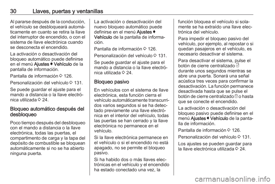 OPEL ASTRA K 2019.5 Manual de Instrucciones (in Spanish) 30Llaves, puertas y ventanillasAl pararse después de la conducción,
el vehículo se desbloqueará automá‐
ticamente en cuanto se retira la llave
del interruptor de encendido, o con el sistema de OPEL ASTRA K 2019.5 Manual de Instrucciones (in Spanish) 30Llaves, puertas y ventanillasAl pararse después de la conducción,
el vehículo se desbloqueará automá‐
ticamente en cuanto se retira la llave
del interruptor de encendido, o con el sistema de