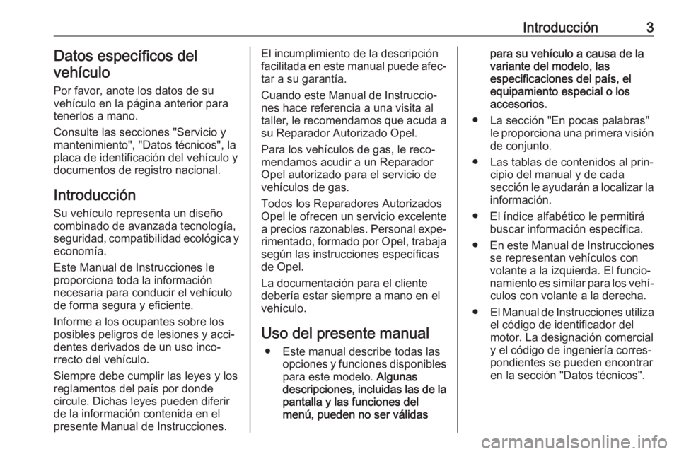 OPEL ASTRA K 2019.5  Manual de Instrucciones (in Spanish) Introducción3Datos específicos del
vehículo
Por favor, anote los datos de su
vehículo en la página anterior para
tenerlos a mano.
Consulte las secciones "Servicio y
mantenimiento", "D