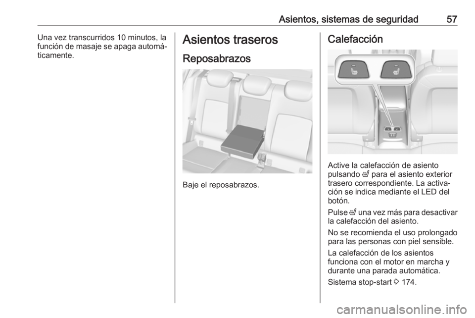 OPEL ASTRA K 2019.5 Manual de Instrucciones (in Spanish) Asientos, sistemas de seguridad57Una vez transcurridos 10 minutos, la
función de masaje se apaga automá‐
ticamente.Asientos traseros
Reposabrazos
Baje el reposabrazos.
Calefacción
Active la calef OPEL ASTRA K 2019.5 Manual de Instrucciones (in Spanish) Asientos, sistemas de seguridad57Una vez transcurridos 10 minutos, la
función de masaje se apaga automá‐
ticamente.Asientos traseros
Reposabrazos
Baje el reposabrazos.
Calefacción
Active la calef