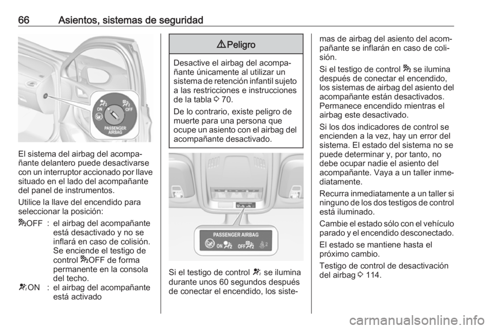 OPEL ASTRA K 2019.5 Manual de Instrucciones (in Spanish) 66Asientos, sistemas de seguridad
El sistema del airbag del acompa‐
ñante delantero puede desactivarse
con un interruptor accionado por llave situado en el lado del acompañante
del panel de instru OPEL ASTRA K 2019.5 Manual de Instrucciones (in Spanish) 66Asientos, sistemas de seguridad
El sistema del airbag del acompa‐
ñante delantero puede desactivarse
con un interruptor accionado por llave situado en el lado del acompañante
del panel de instru