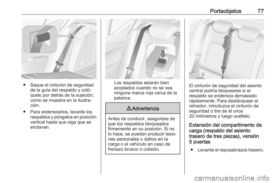 OPEL ASTRA K 2019.5 Manual de Instrucciones (in Spanish) Portaobjetos77
● Saque el cinturón de seguridadde la guía del respaldo y coló‐
quelo por detrás de la sujeción,
como se muestra en la ilustra‐
ción.
● Para enderezarlos, levante los resp OPEL ASTRA K 2019.5 Manual de Instrucciones (in Spanish) Portaobjetos77
● Saque el cinturón de seguridadde la guía del respaldo y coló‐
quelo por detrás de la sujeción,
como se muestra en la ilustra‐
ción.
● Para enderezarlos, levante los resp