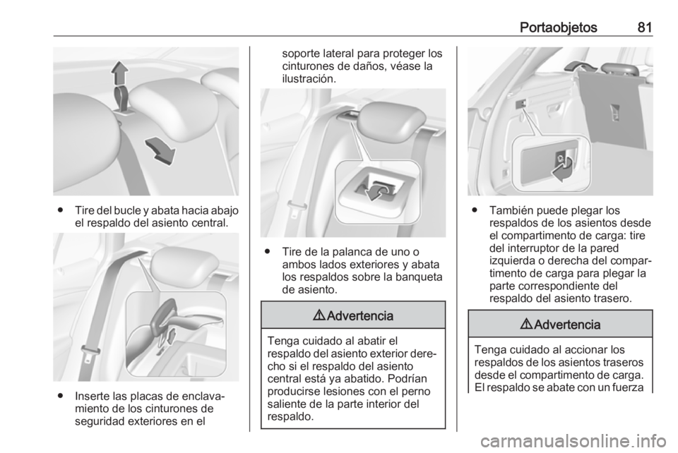 OPEL ASTRA K 2019.5 Manual de Instrucciones (in Spanish) Portaobjetos81
●Tire del bucle y abata hacia abajo
el respaldo del asiento central.
● Inserte las placas de enclava‐ miento de los cinturones de
seguridad exteriores en el
soporte lateral para p OPEL ASTRA K 2019.5 Manual de Instrucciones (in Spanish) Portaobjetos81
●Tire del bucle y abata hacia abajo
el respaldo del asiento central.
● Inserte las placas de enclava‐ miento de los cinturones de
seguridad exteriores en el
soporte lateral para p