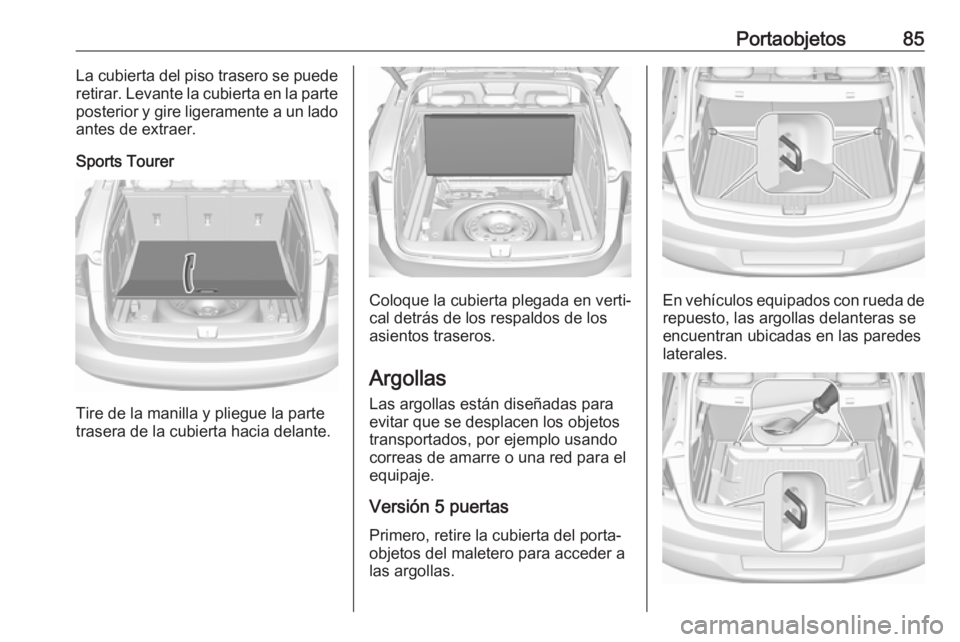 OPEL ASTRA K 2019.5 Manual de Instrucciones (in Spanish) Portaobjetos85La cubierta del piso trasero se puede
retirar. Levante la cubierta en la parte
posterior y gire ligeramente a un lado antes de extraer.
Sports Tourer
Tire de la manilla y pliegue la part OPEL ASTRA K 2019.5 Manual de Instrucciones (in Spanish) Portaobjetos85La cubierta del piso trasero se puede
retirar. Levante la cubierta en la parte
posterior y gire ligeramente a un lado antes de extraer.
Sports Tourer
Tire de la manilla y pliegue la part