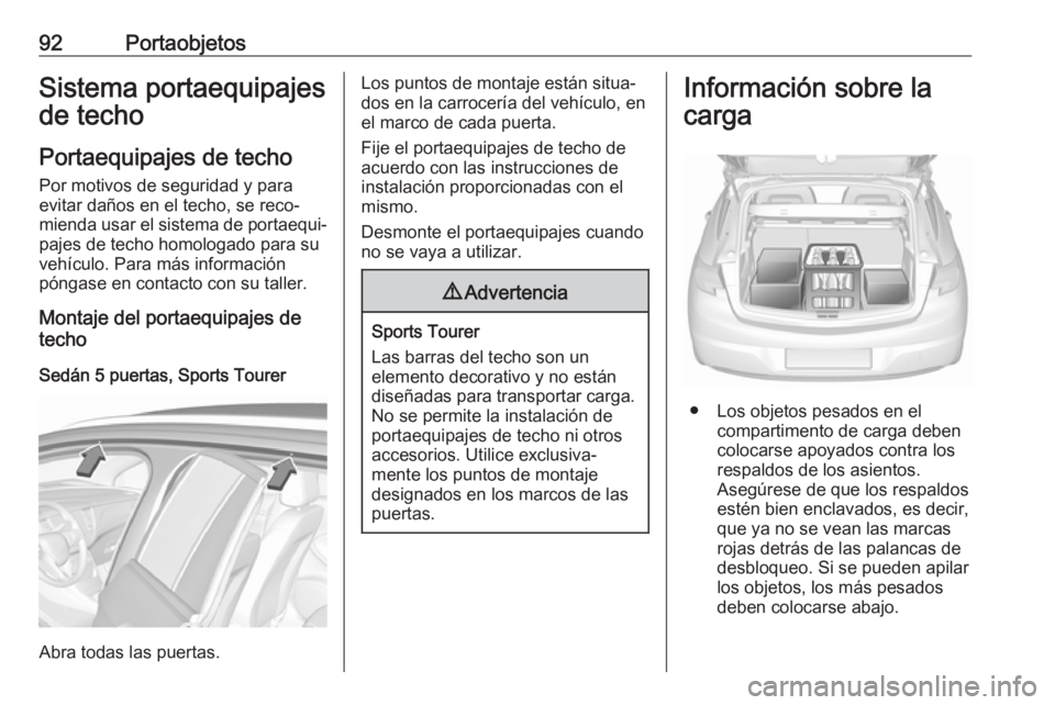 OPEL ASTRA K 2019.5 Manual de Instrucciones (in Spanish) 92PortaobjetosSistema portaequipajes
de techo
Portaequipajes de techo
Por motivos de seguridad y para
evitar daños en el techo, se reco‐
mienda usar el sistema de portaequi‐
pajes de techo homolo OPEL ASTRA K 2019.5 Manual de Instrucciones (in Spanish) 92PortaobjetosSistema portaequipajes
de techo
Portaequipajes de techo
Por motivos de seguridad y para
evitar daños en el techo, se reco‐
mienda usar el sistema de portaequi‐
pajes de techo homolo