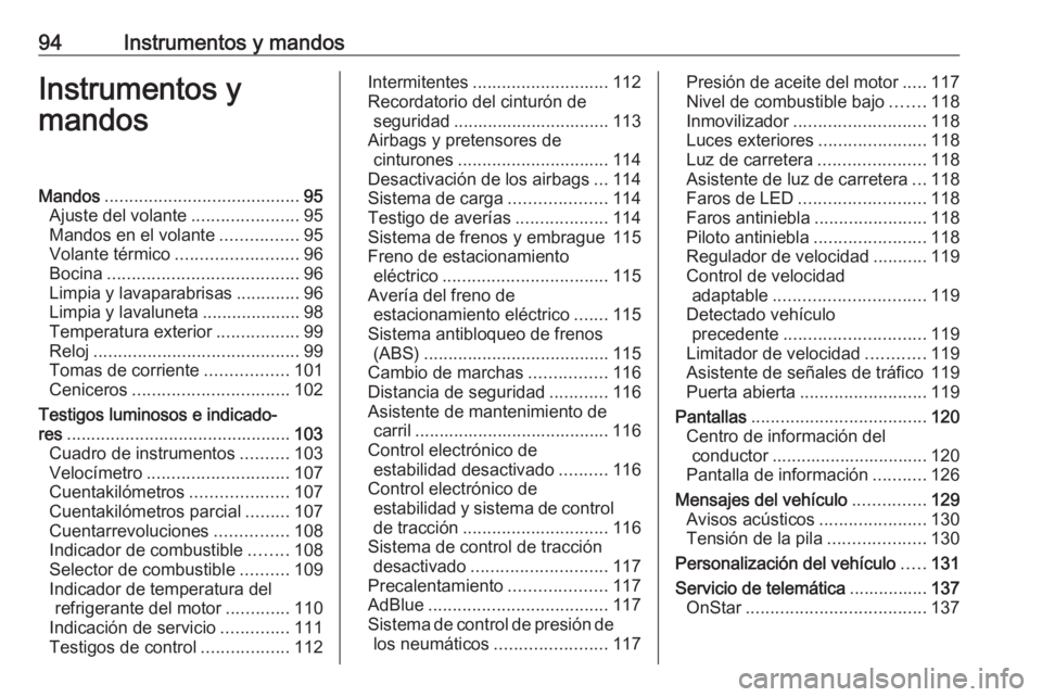 OPEL ASTRA K 2019.5 Manual de Instrucciones (in Spanish) 94Instrumentos y mandosInstrumentos y
mandosMandos ........................................ 95
Ajuste del volante ......................95
Mandos en el volante ................95
Volante térmico .... OPEL ASTRA K 2019.5 Manual de Instrucciones (in Spanish) 94Instrumentos y mandosInstrumentos y
mandosMandos ........................................ 95
Ajuste del volante ......................95
Mandos en el volante ................95
Volante térmico ....