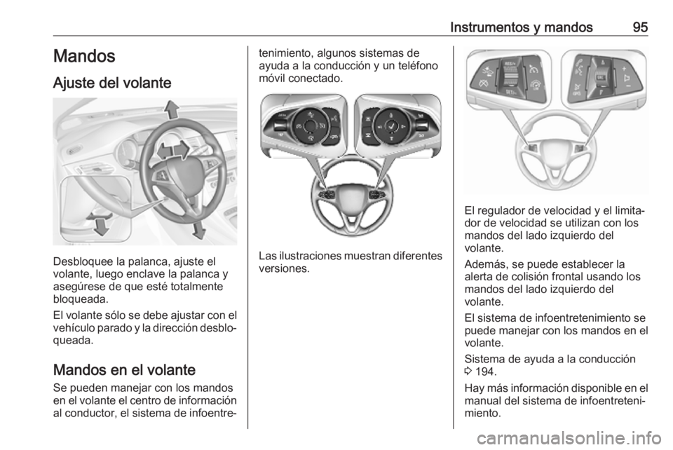 OPEL ASTRA K 2019.5 Manual de Instrucciones (in Spanish) Instrumentos y mandos95Mandos
Ajuste del volante
Desbloquee la palanca, ajuste el
volante, luego enclave la palanca y
asegúrese de que esté totalmente
bloqueada.
El volante sólo se debe ajustar con OPEL ASTRA K 2019.5 Manual de Instrucciones (in Spanish) Instrumentos y mandos95Mandos
Ajuste del volante
Desbloquee la palanca, ajuste el
volante, luego enclave la palanca y
asegúrese de que esté totalmente
bloqueada.
El volante sólo se debe ajustar con