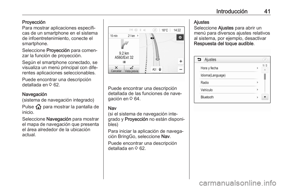 OPEL ASTRA K 2020  Manual de infoentretenimiento (in Spanish) Introducción41Proyección
Para mostrar aplicaciones específi‐
cas de un smartphone en el sistema de infoentretenimiento, conecte elsmartphone.
Seleccione  Proyección para comen‐
zar la función