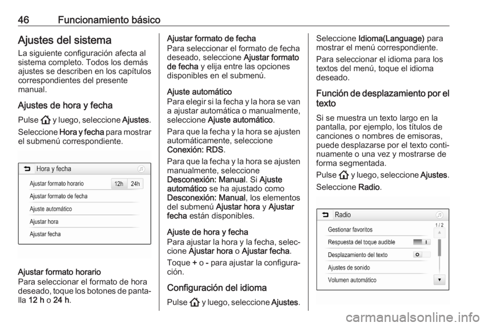 OPEL ASTRA K 2020  Manual de infoentretenimiento (in Spanish) 46Funcionamiento básicoAjustes del sistema
La siguiente configuración afecta al
sistema completo. Todos los demás
ajustes se describen en los capítulos
correspondientes del presente
manual.
Ajuste