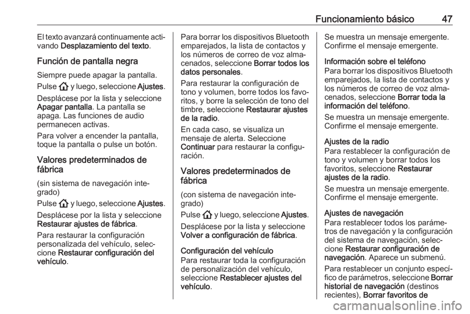 OPEL ASTRA K 2020 Manual de infoentretenimiento (in Spanish) Funcionamiento básico47El texto avanzará continuamente acti‐
vando Desplazamiento del texto .
Función de pantalla negra
Siempre puede apagar la pantalla.
Pulse ! y luego, seleccione Ajustes.
D OPEL ASTRA K 2020 Manual de infoentretenimiento (in Spanish) Funcionamiento básico47El texto avanzará continuamente acti‐
vando Desplazamiento del texto .
Función de pantalla negra
Siempre puede apagar la pantalla.
Pulse ! y luego, seleccione Ajustes.
D