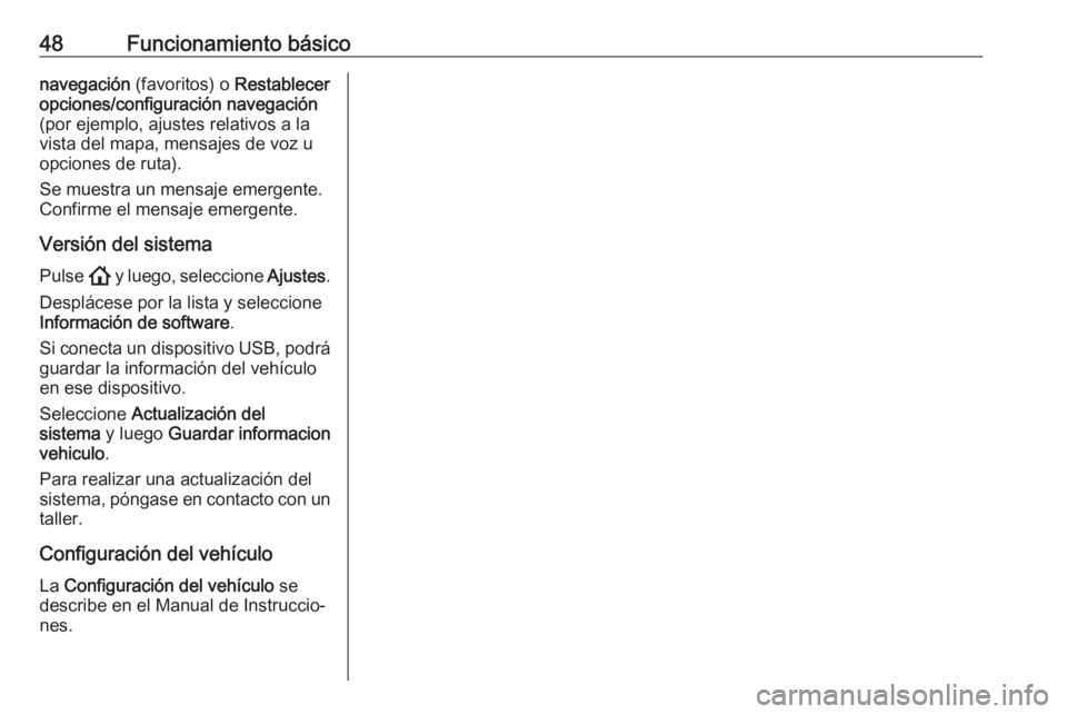 OPEL ASTRA K 2020 Manual de infoentretenimiento (in Spanish) 48Funcionamiento básiconavegación (favoritos) o Restablecer
opciones/configuración navegación
(por ejemplo, ajustes relativos a la
vista del mapa, mensajes de voz u
opciones de ruta).
Se muestra OPEL ASTRA K 2020 Manual de infoentretenimiento (in Spanish) 48Funcionamiento básiconavegación (favoritos) o Restablecer
opciones/configuración navegación
(por ejemplo, ajustes relativos a la
vista del mapa, mensajes de voz u
opciones de ruta).
Se muestra