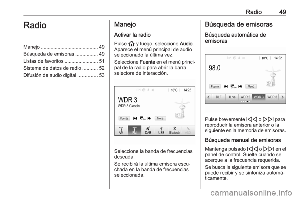 OPEL ASTRA K 2020  Manual de infoentretenimiento (in Spanish) Radio49RadioManejo......................................... 49
Búsqueda de emisoras ................49
Listas de favoritos ........................51
Sistema de datos de radio ...........52
Difusión