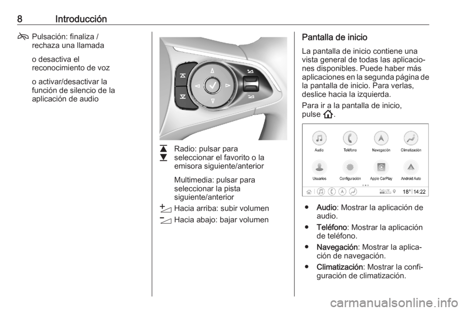 OPEL ASTRA K 2020  Manual de infoentretenimiento (in Spanish) 8Introducción7Pulsación: finaliza /
rechaza una llamada
o desactiva el
reconocimiento de voz
o activar/desactivar la
función de silencio de la
aplicación de audio
L
M Radio: pulsar para
selecciona