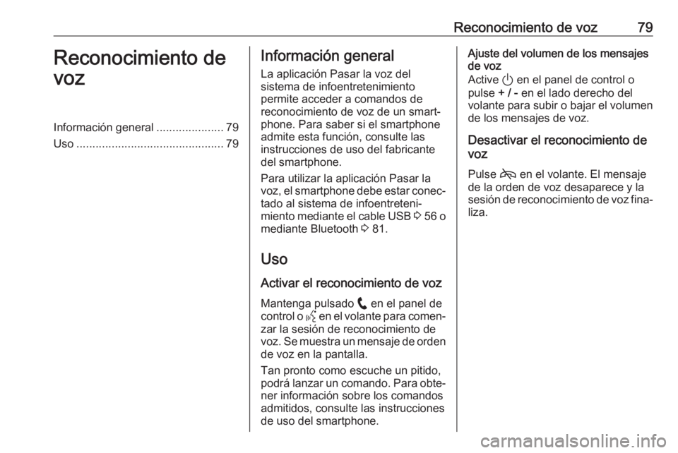 OPEL ASTRA K 2020 Manual de infoentretenimiento (in Spanish) Reconocimiento de voz79Reconocimiento de
vozInformación general .....................79
Uso .............................................. 79Información general
La aplicación Pasar la voz del
siste OPEL ASTRA K 2020 Manual de infoentretenimiento (in Spanish) Reconocimiento de voz79Reconocimiento de
vozInformación general .....................79
Uso .............................................. 79Información general
La aplicación Pasar la voz del
siste