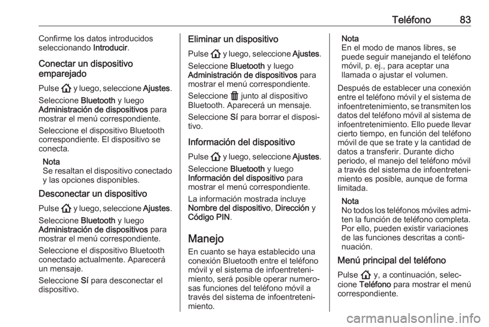 OPEL ASTRA K 2020 Manual de infoentretenimiento (in Spanish) Teléfono83Confirme los datos introducidos
seleccionando Introducir.
Conectar un dispositivo
emparejado
Pulse ! y luego, seleccione Ajustes.
Seleccione Bluetooth y luego
Administración de disposi OPEL ASTRA K 2020 Manual de infoentretenimiento (in Spanish) Teléfono83Confirme los datos introducidos
seleccionando Introducir.
Conectar un dispositivo
emparejado
Pulse ! y luego, seleccione Ajustes.
Seleccione Bluetooth y luego
Administración de disposi