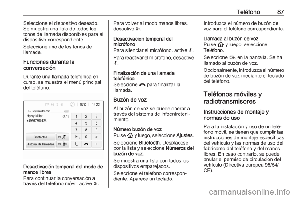 OPEL ASTRA K 2020 Manual de infoentretenimiento (in Spanish) Teléfono87Seleccione el dispositivo deseado.
Se muestra una lista de todos los tonos de llamada disponibles para eldispositivo correspondiente.
Seleccione uno de los tonos de
llamada.
Funciones duran OPEL ASTRA K 2020 Manual de infoentretenimiento (in Spanish) Teléfono87Seleccione el dispositivo deseado.
Se muestra una lista de todos los tonos de llamada disponibles para eldispositivo correspondiente.
Seleccione uno de los tonos de
llamada.
Funciones duran