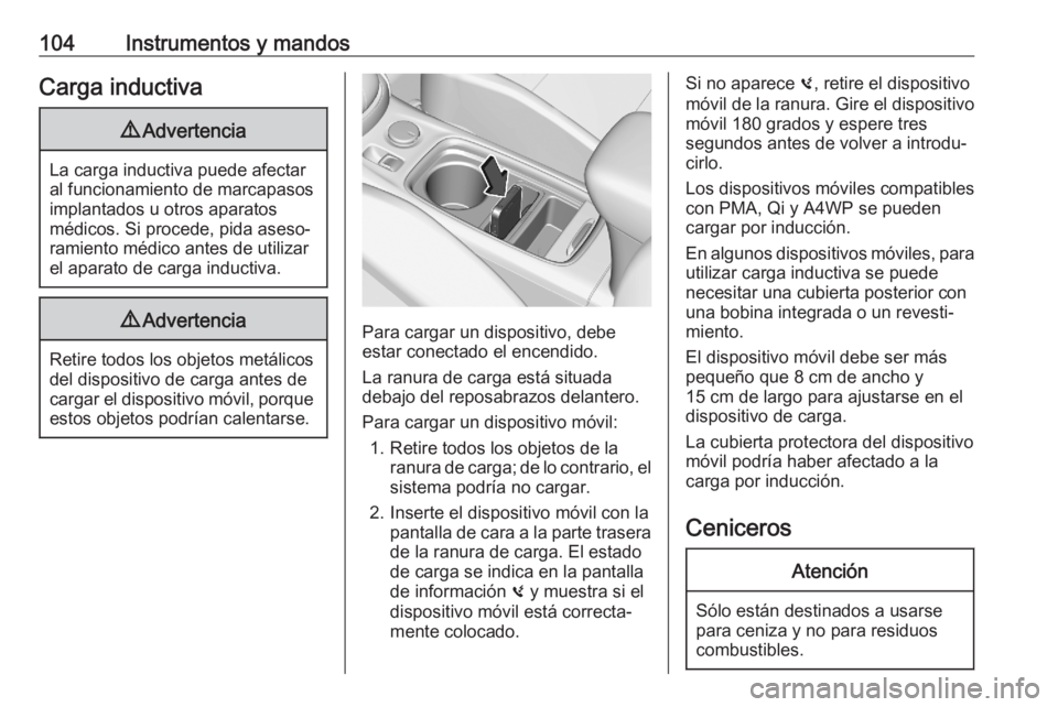 OPEL ASTRA K 2020 Manual de Instrucciones (in Spanish) 104Instrumentos y mandosCarga inductiva9Advertencia
La carga inductiva puede afectar
al funcionamiento de marcapasos implantados u otros aparatos
médicos. Si procede, pida aseso‐
ramiento médico a OPEL ASTRA K 2020 Manual de Instrucciones (in Spanish) 104Instrumentos y mandosCarga inductiva9Advertencia
La carga inductiva puede afectar
al funcionamiento de marcapasos implantados u otros aparatos
médicos. Si procede, pida aseso‐
ramiento médico a