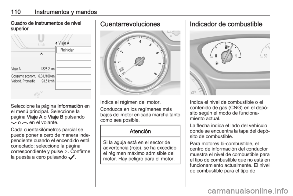 OPEL ASTRA K 2020 Manual de Instrucciones (in Spanish) 110Instrumentos y mandosCuadro de instrumentos de nivel
superior
Seleccione la página Información en
el menú principal. Seleccione la página Viaje A o Viaje B pulsando
P o N en el volante.
Ca OPEL ASTRA K 2020 Manual de Instrucciones (in Spanish) 110Instrumentos y mandosCuadro de instrumentos de nivel
superior
Seleccione la página Información en
el menú principal. Seleccione la página Viaje A o Viaje B pulsando
P o N en el volante.
Ca