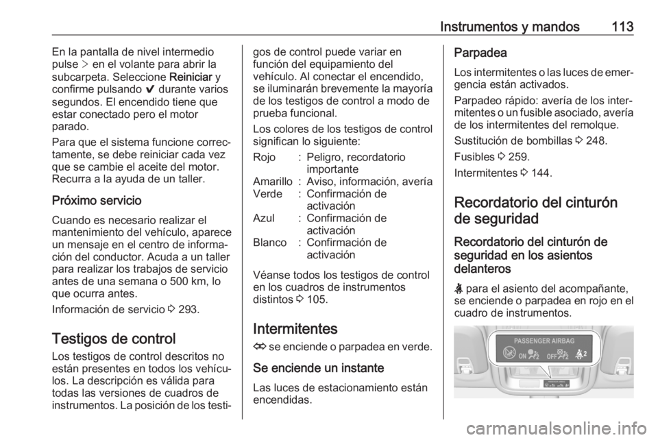 OPEL ASTRA K 2020 Manual de Instrucciones (in Spanish) Instrumentos y mandos113En la pantalla de nivel intermedio
pulse > en el volante para abrir la
subcarpeta. Seleccione Reiniciar y
confirme pulsando 9 durante varios
segundos. El encendido tiene que OPEL ASTRA K 2020 Manual de Instrucciones (in Spanish) Instrumentos y mandos113En la pantalla de nivel intermedio
pulse > en el volante para abrir la
subcarpeta. Seleccione Reiniciar y
confirme pulsando 9 durante varios
segundos. El encendido tiene que