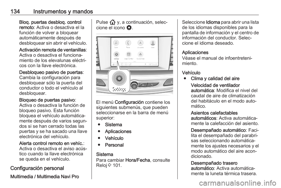 OPEL ASTRA K 2020 Manual de Instrucciones (in Spanish) 134Instrumentos y mandosBloq. puertas desbloq. control
remoto : Activa o desactiva el la
función de volver a bloquear
automáticamente después de
desbloquear sin abrir el vehículo.
Activación remo OPEL ASTRA K 2020 Manual de Instrucciones (in Spanish) 134Instrumentos y mandosBloq. puertas desbloq. control
remoto : Activa o desactiva el la
función de volver a bloquear
automáticamente después de
desbloquear sin abrir el vehículo.
Activación remo