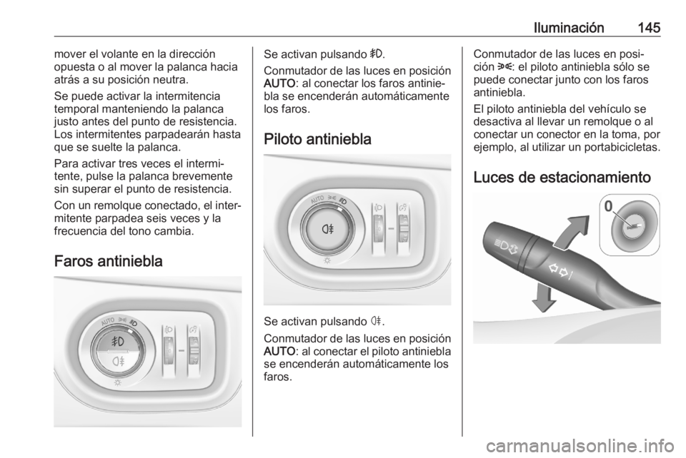OPEL ASTRA K 2020 Manual de Instrucciones (in Spanish) Iluminación145mover el volante en la dirección
opuesta o al mover la palanca hacia atrás a su posición neutra.
Se puede activar la intermitencia
temporal manteniendo la palanca
justo antes del pun OPEL ASTRA K 2020 Manual de Instrucciones (in Spanish) Iluminación145mover el volante en la dirección
opuesta o al mover la palanca hacia atrás a su posición neutra.
Se puede activar la intermitencia
temporal manteniendo la palanca
justo antes del pun
