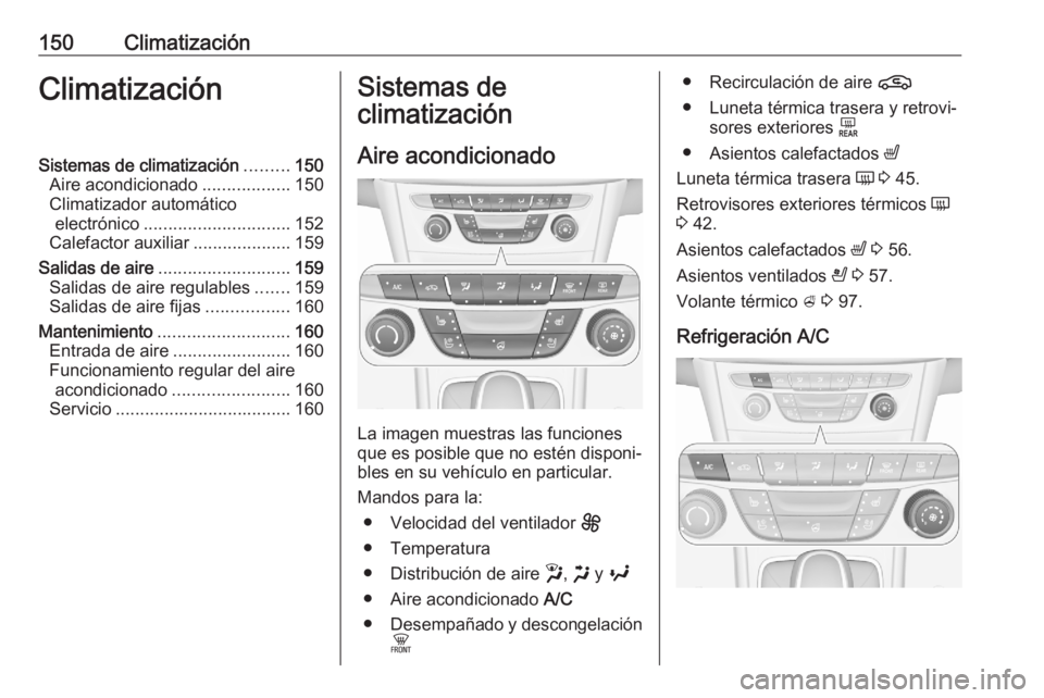 OPEL ASTRA K 2020 Manual de Instrucciones (in Spanish) 150ClimatizaciónClimatizaciónSistemas de climatización.........150
Aire acondicionado ..................150
Climatizador automático electrónico .............................. 152
Calefactor auxil OPEL ASTRA K 2020 Manual de Instrucciones (in Spanish) 150ClimatizaciónClimatizaciónSistemas de climatización.........150
Aire acondicionado ..................150
Climatizador automático electrónico .............................. 152
Calefactor auxil