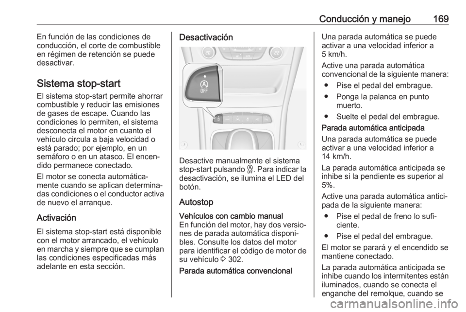 OPEL ASTRA K 2020 Manual de Instrucciones (in Spanish) Conducción y manejo169En función de las condiciones de
conducción, el corte de combustible
en régimen de retención se puede
desactivar.
Sistema stop-start El sistema stop-start permite ahorrarcom OPEL ASTRA K 2020 Manual de Instrucciones (in Spanish) Conducción y manejo169En función de las condiciones de
conducción, el corte de combustible
en régimen de retención se puede
desactivar.
Sistema stop-start El sistema stop-start permite ahorrarcom