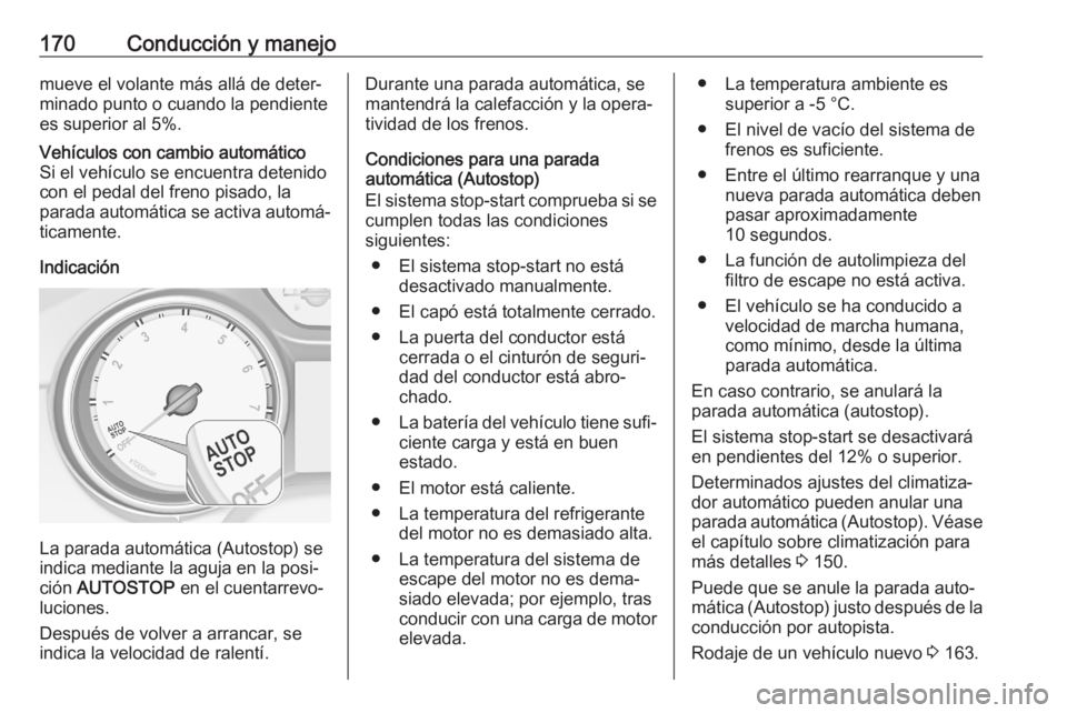 OPEL ASTRA K 2020 Manual de Instrucciones (in Spanish) 170Conducción y manejomueve el volante más allá de deter‐
minado punto o cuando la pendiente
es superior al 5%.Vehículos con cambio automático
Si el vehículo se encuentra detenido
con el pedal OPEL ASTRA K 2020 Manual de Instrucciones (in Spanish) 170Conducción y manejomueve el volante más allá de deter‐
minado punto o cuando la pendiente
es superior al 5%.Vehículos con cambio automático
Si el vehículo se encuentra detenido
con el pedal