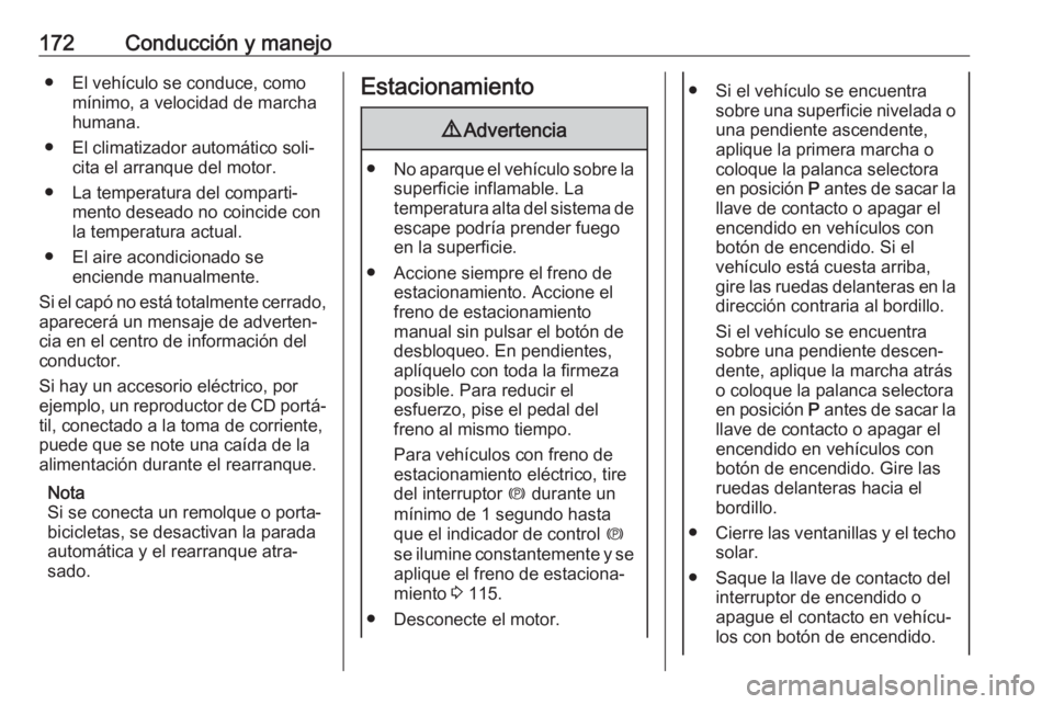 OPEL ASTRA K 2020 Manual de Instrucciones (in Spanish) 172Conducción y manejo● El vehículo se conduce, comomínimo, a velocidad de marcha
humana.
● El climatizador automático soli‐ cita el arranque del motor.
● La temperatura del comparti‐ me OPEL ASTRA K 2020 Manual de Instrucciones (in Spanish) 172Conducción y manejo● El vehículo se conduce, comomínimo, a velocidad de marcha
humana.
● El climatizador automático soli‐ cita el arranque del motor.
● La temperatura del comparti‐ me