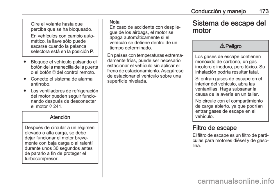 OPEL ASTRA K 2020 Manual de Instrucciones (in Spanish) Conducción y manejo173Gire el volante hasta que
perciba que se ha bloqueado.
En vehículos con cambio auto‐
mático, la llave sólo puede
sacarse cuando la palanca
selectora está en la posición OPEL ASTRA K 2020 Manual de Instrucciones (in Spanish) Conducción y manejo173Gire el volante hasta que
perciba que se ha bloqueado.
En vehículos con cambio auto‐
mático, la llave sólo puede
sacarse cuando la palanca
selectora está en la posición