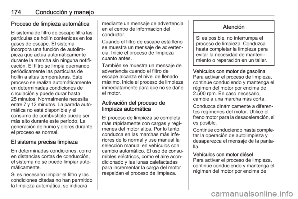 OPEL ASTRA K 2020 Manual de Instrucciones (in Spanish) 174Conducción y manejoProceso de limpieza automáticaEl sistema de filtro de escape filtra las
partículas de hollín contenidas en los
gases de escape. El sistema
incorpora una función de autolim OPEL ASTRA K 2020 Manual de Instrucciones (in Spanish) 174Conducción y manejoProceso de limpieza automáticaEl sistema de filtro de escape filtra las
partículas de hollín contenidas en los
gases de escape. El sistema
incorpora una función de autolim