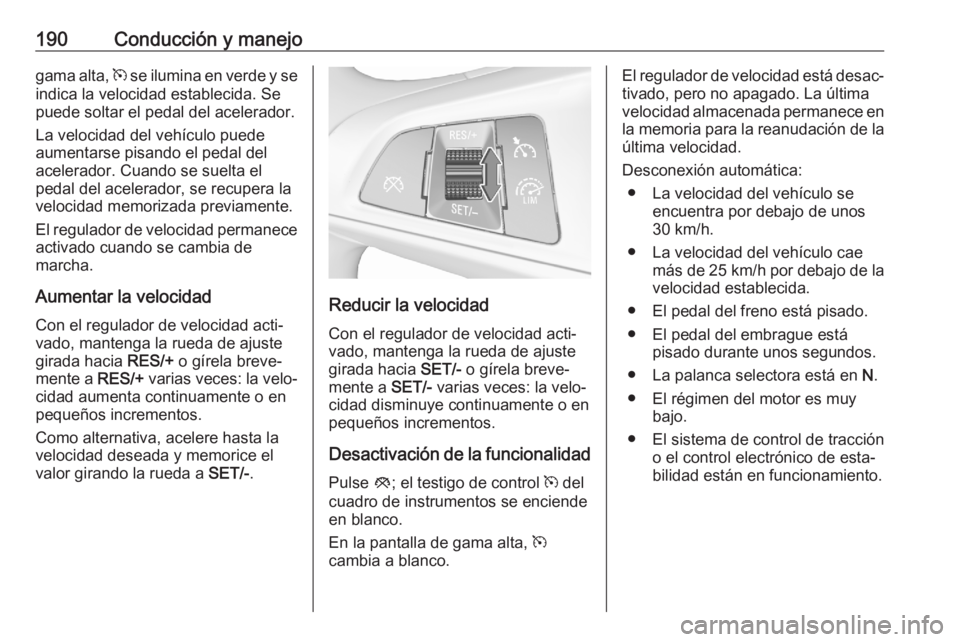 OPEL ASTRA K 2020 Manual de Instrucciones (in Spanish) 190Conducción y manejogama alta, m se ilumina en verde y se
indica la velocidad establecida. Se
puede soltar el pedal del acelerador.
La velocidad del vehículo puede
aumentarse pisando el pedal del
OPEL ASTRA K 2020 Manual de Instrucciones (in Spanish) 190Conducción y manejogama alta, m se ilumina en verde y se
indica la velocidad establecida. Se
puede soltar el pedal del acelerador.
La velocidad del vehículo puede
aumentarse pisando el pedal del