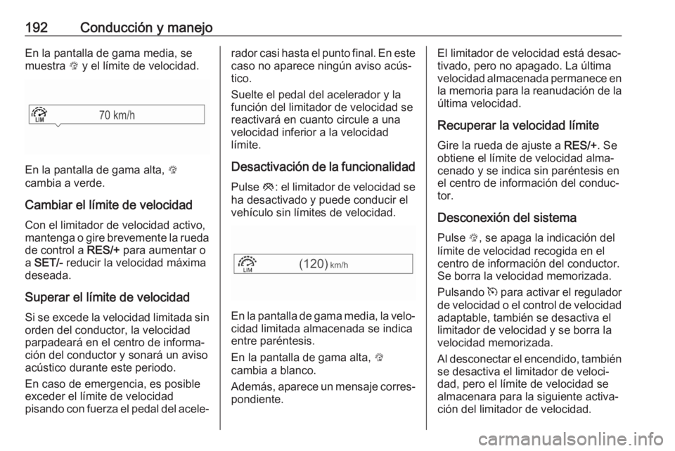 OPEL ASTRA K 2020 Manual de Instrucciones (in Spanish) 192Conducción y manejoEn la pantalla de gama media, se
muestra L y el límite de velocidad.
En la pantalla de gama alta, L
cambia a verde.
Cambiar el límite de velocidad Con el limitador de veloci OPEL ASTRA K 2020 Manual de Instrucciones (in Spanish) 192Conducción y manejoEn la pantalla de gama media, se
muestra L y el límite de velocidad.
En la pantalla de gama alta, L
cambia a verde.
Cambiar el límite de velocidad Con el limitador de veloci