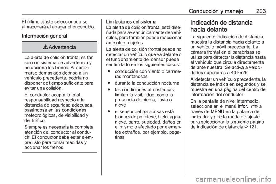 OPEL ASTRA K 2020 Manual de Instrucciones (in Spanish) Conducción y manejo203El último ajuste seleccionado se
almacenará al apagar el encendido.
Información general9 Advertencia
La alerta de colisión frontal es tan
solo un sistema de advertencia y
no OPEL ASTRA K 2020 Manual de Instrucciones (in Spanish) Conducción y manejo203El último ajuste seleccionado se
almacenará al apagar el encendido.
Información general9 Advertencia
La alerta de colisión frontal es tan
solo un sistema de advertencia y
no