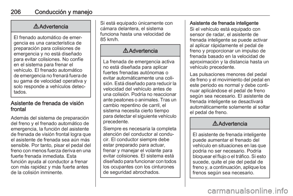 OPEL ASTRA K 2020 Manual de Instrucciones (in Spanish) 206Conducción y manejo9Advertencia
El frenado automático de emer‐
gencia es una característica de
preparación para colisiones de
emergencia y no está diseñado
para evitar colisiones. No confí OPEL ASTRA K 2020 Manual de Instrucciones (in Spanish) 206Conducción y manejo9Advertencia
El frenado automático de emer‐
gencia es una característica de
preparación para colisiones de
emergencia y no está diseñado
para evitar colisiones. No confí