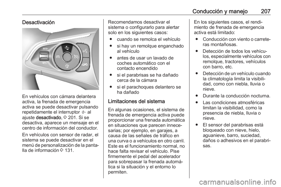 OPEL ASTRA K 2020 Manual de Instrucciones (in Spanish) Conducción y manejo207Desactivación
En vehículos con cámara delantera
activa, la frenada de emergencia
activa se puede desactivar pulsando
repetidamente el interruptor V al
ajuste desactivado , OPEL ASTRA K 2020 Manual de Instrucciones (in Spanish) Conducción y manejo207Desactivación
En vehículos con cámara delantera
activa, la frenada de emergencia
activa se puede desactivar pulsando
repetidamente el interruptor V al
ajuste desactivado ,