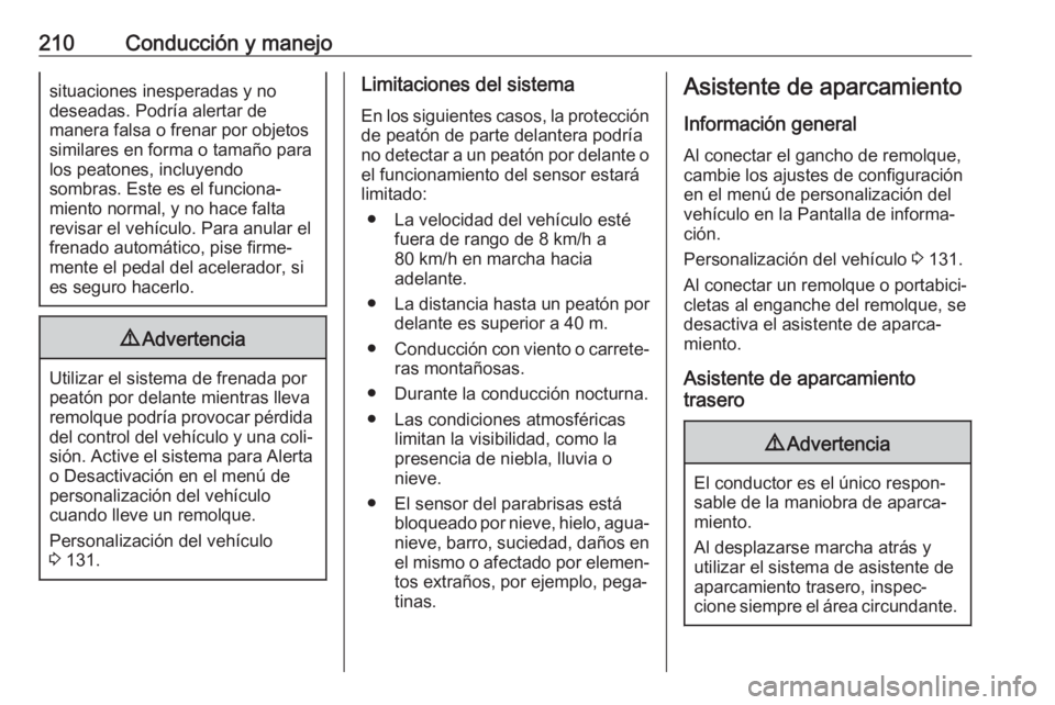 OPEL ASTRA K 2020 Manual de Instrucciones (in Spanish) 210Conducción y manejosituaciones inesperadas y no
deseadas. Podría alertar de
manera falsa o frenar por objetos
similares en forma o tamaño para los peatones, incluyendo
sombras. Este es el funcio OPEL ASTRA K 2020 Manual de Instrucciones (in Spanish) 210Conducción y manejosituaciones inesperadas y no
deseadas. Podría alertar de
manera falsa o frenar por objetos
similares en forma o tamaño para los peatones, incluyendo
sombras. Este es el funcio